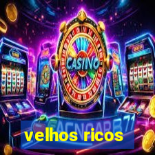 velhos ricos